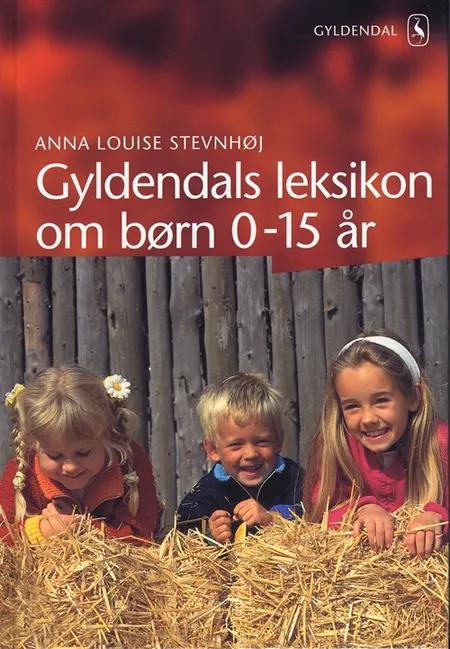 Gyldendals leksikon om børn 0-15 år af Anna Louise Stevnhøj