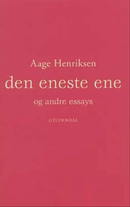 Den eneste ene og andre essays af Aage Henriksen