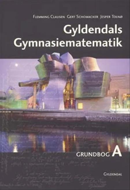 Gyldendals Gymnasiematematik A. Grundbog af Jesper Toln