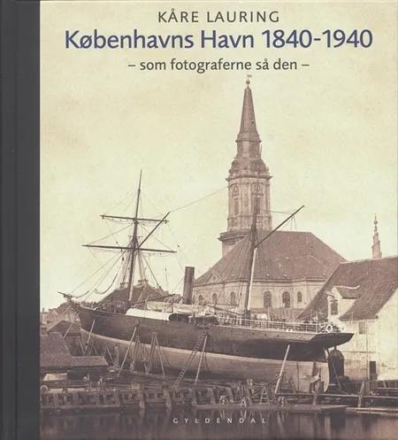 Københavns Havn 1840-1940 af Kåre Lauring
