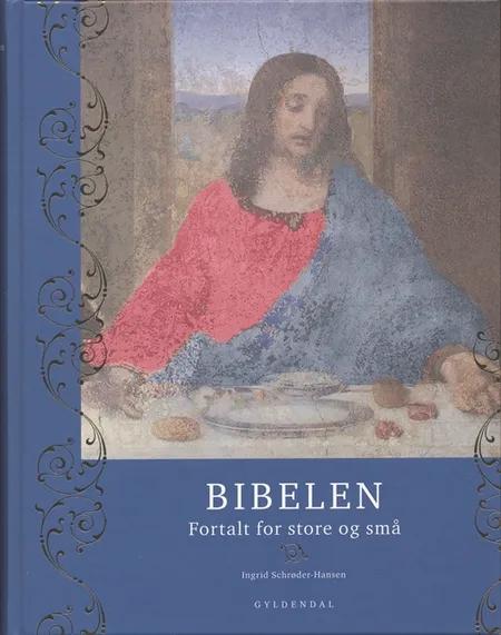 Bibelen fortalt for store og små af Ingrid Schrøder-Hansen