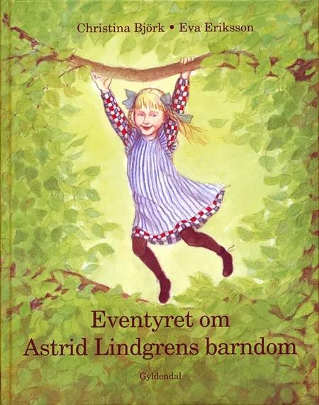 Eventyret om Astrid Lindgrens barndom af Christina Björk