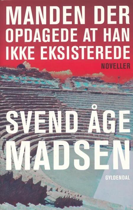 Manden der opdagede at han ikke eksisterede af Svend Åge Madsen