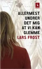 Allermest undrer det mig at vi kan glemme