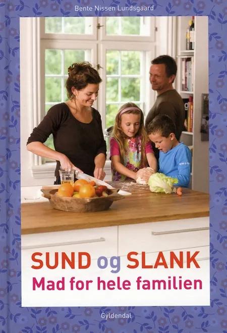 Sund og slank - mad for hele familien af Bente Nissen Lundsgaard