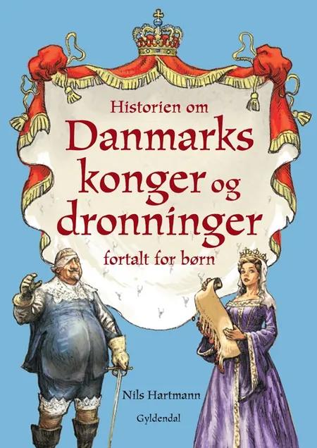 Historien om Danmarks konger og dronninger fortalt for børn af Nils Hartmann