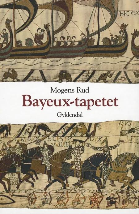 Bayeux tapetet og slaget ved Hastings 1066 af Mogens Rud