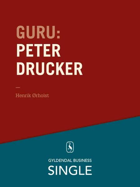 Guru: Peter Drucker - stamfaderen af Henrik Ørholst