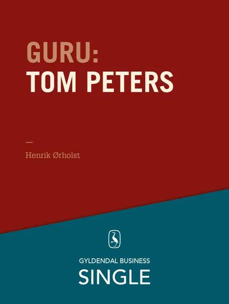 Guru: Tom Peters - krøllet habit og krøllet hjerne af Henrik Ørholst
