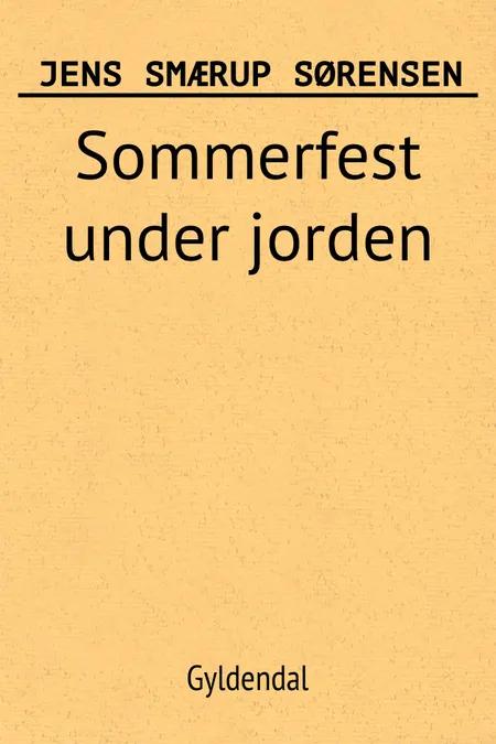 Sommerfest under jorden af Jens Smærup Sørensen