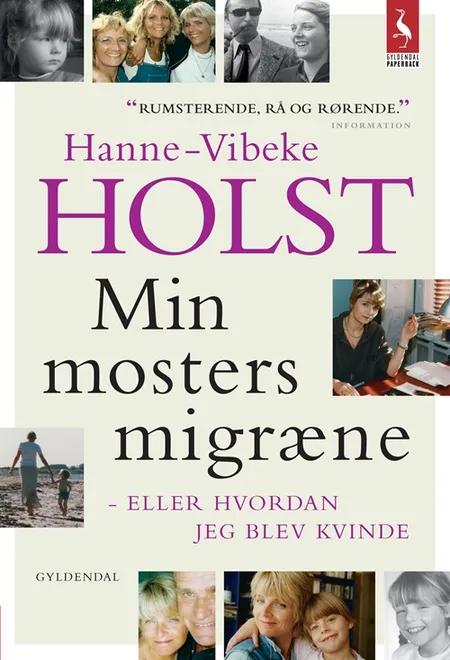 Min mosters migræne eller Hvordan jeg blev en kvinde af Hanne-Vibeke Holst
