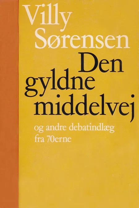 Den gyldne middelvej og andre debatindlæg af Villy Sørensen