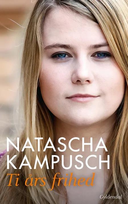 Ti års frihed af Natascha Kampusch