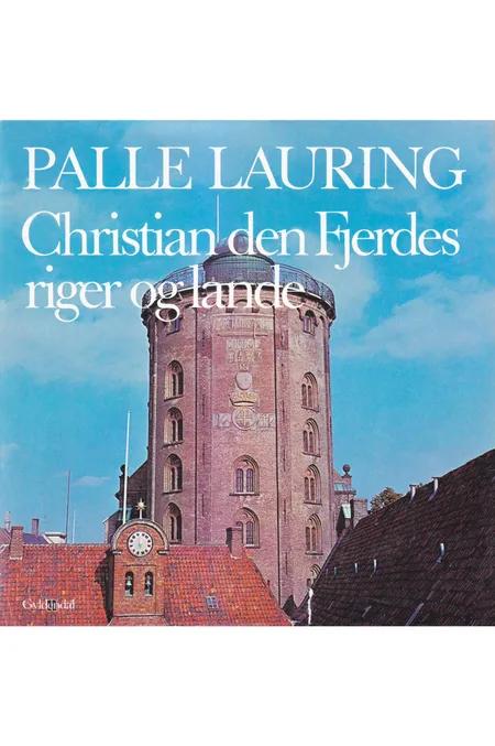 Christian den Fjerdes riger og lande af Palle Lauring