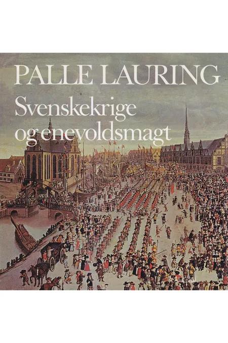 Svenskekrige og enevoldsmagt af Palle Lauring