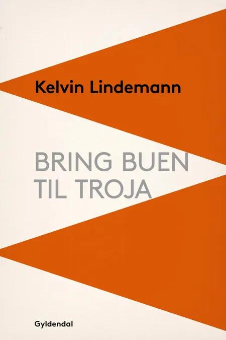 Bring buen til Troja af Kelvin Lindemann
