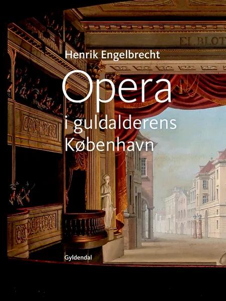 Opera i guldalderens København af Henrik Engelbrecht