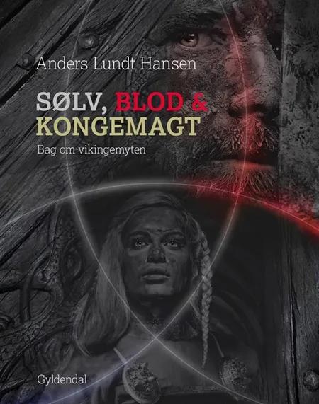Sølv, blod og kongemagt af Anders Lundt Hansen