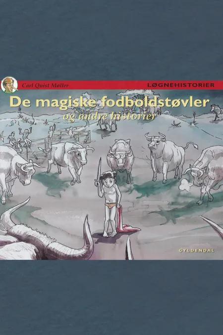 De magiske fodboldstøvler og andre historier af Carl Quist-Møller