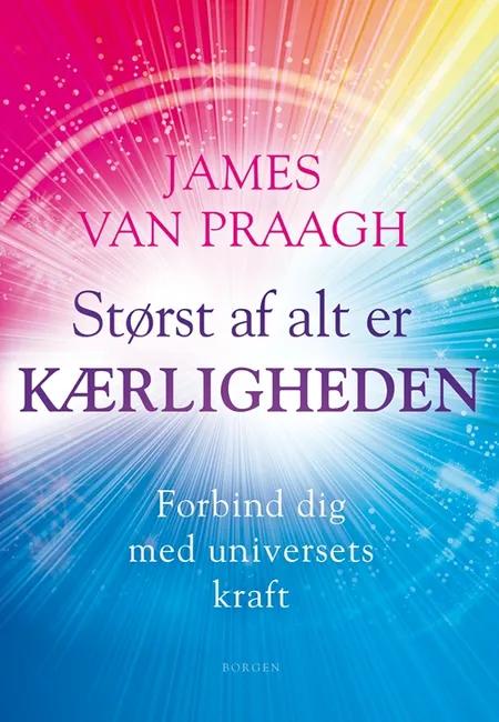 Størst af alt er kærligheden af James Van Praagh