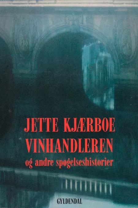 Vinhandleren og andre spøgelseshistorier af Jette Kjærboe