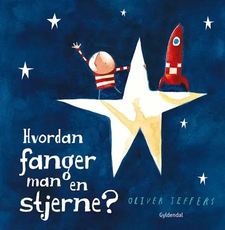 Hvordan fanger man en stjerne? af Oliver Jeffers
