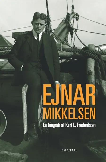 Ejnar Mikkelsen. En biografi af Kurt L. Frederiksen