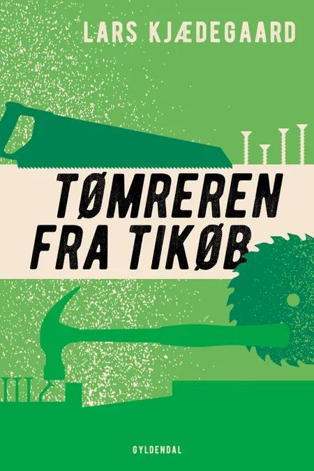 Tømreren fra Tikøb af Lars Kjædegaard