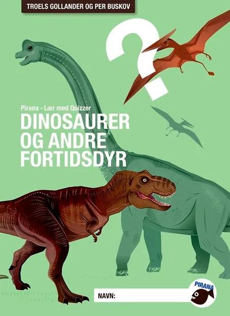 Pirana - Lær med Quizzer Dinosaurer og andre fortidsdyr af Troels Gollander