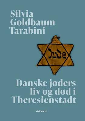 Danske jøders liv og død i Theresienstadt af Silvia Goldbaum Tarabini