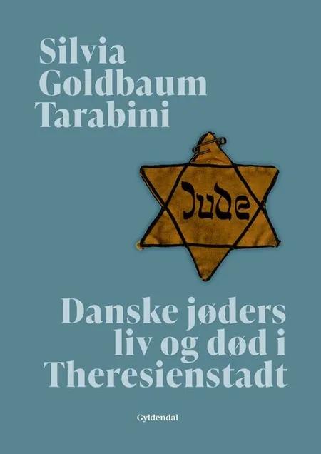 Danske jøders liv og død i Theresienstadt af Silvia Goldbaum Tarabini