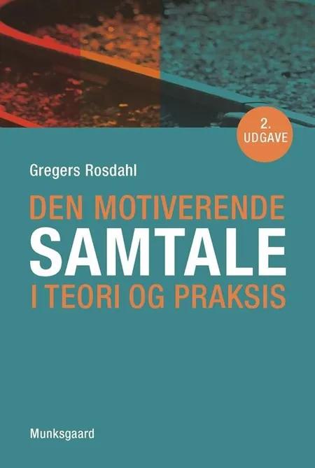 Den motiverende samtale i teori og praksis af Gregers Rosdahl