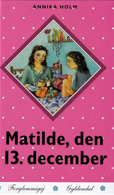 Matilde, den 13. december af Annika Holm