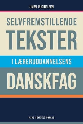 Selvfremstillende tekster i læreruddannelsens danskfag af Jimmi Michelsen