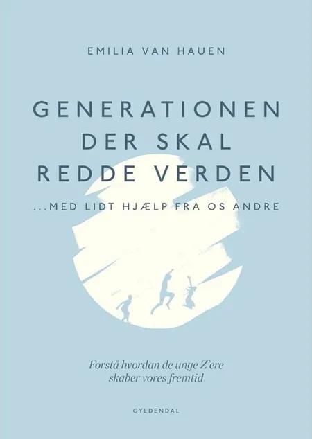 Generationen, der skal redde verden - med lidt hjælp fra os andre af Emilia van Hauen