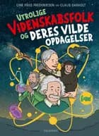 Utrolige videnskabsfolk og deres vilde opdagelser