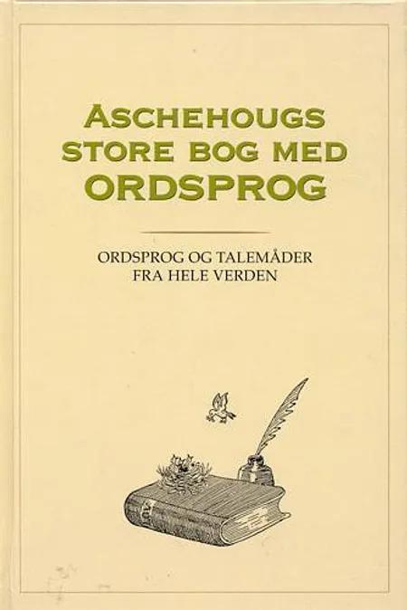 Aschehougs store bog om ordsprog og talemåder fra hele verden af Ole Kragh