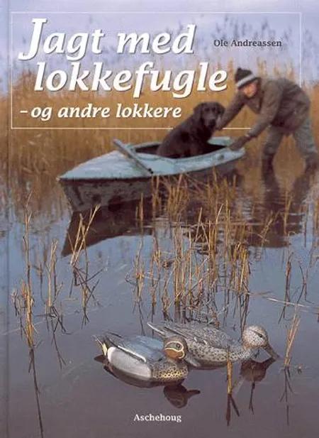 Jagt med lokkefugle - og andre lokkere af Ole Andreassen