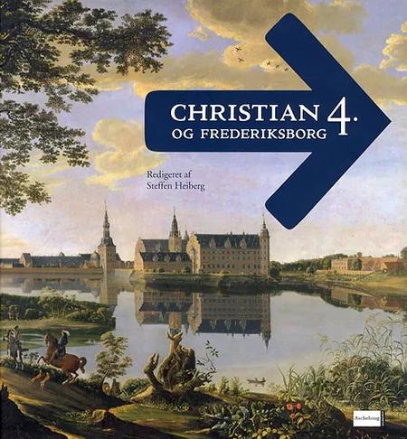 Christian 4. og Frederiksborg af Steffen Heiberg