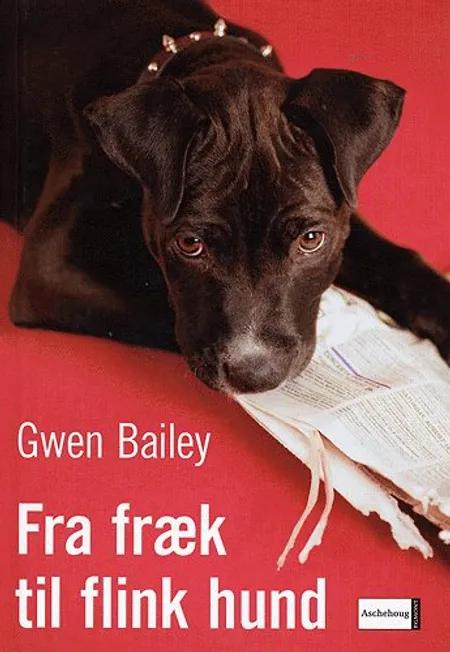 Fra fræk til flink hund af Gwen Bailey