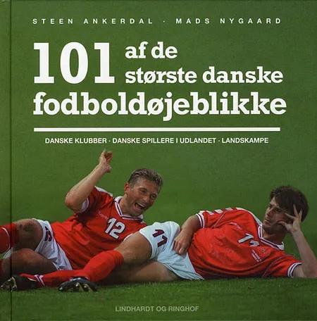 101 af de største danske fodboldøjeblikke af Steen Ankerdal