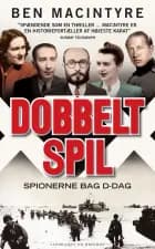 Dobbeltspil - den sande historie om D-dags spionerne