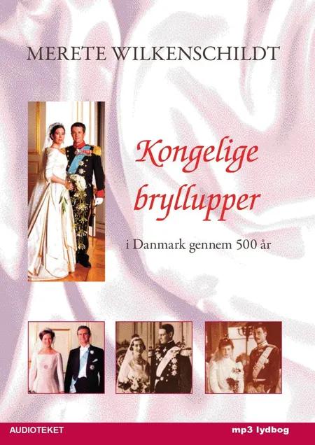 Kongelige bryllupper i Danmark gennem 500 år af Merete Wilkenschildt