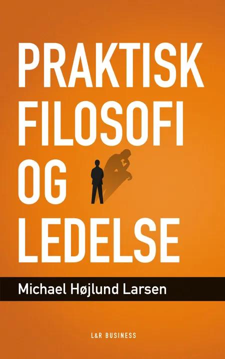Praktisk filosofi og ledelse af Michael Højlund Larsen