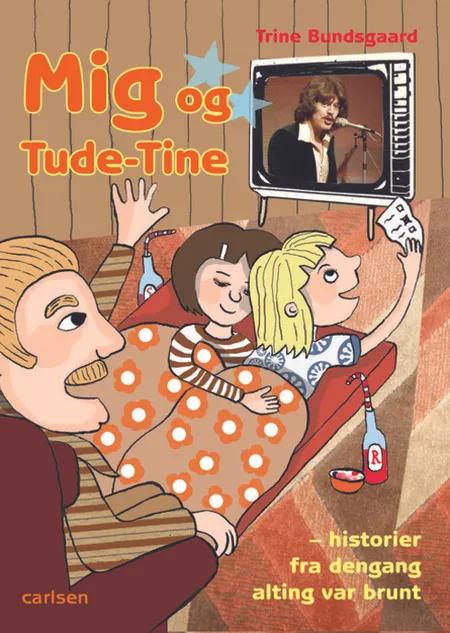 Mig og Tude-Tine af Trine Bundsgaard