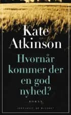 Hvornår kommer der en god nyhed? af Kate Atkinson