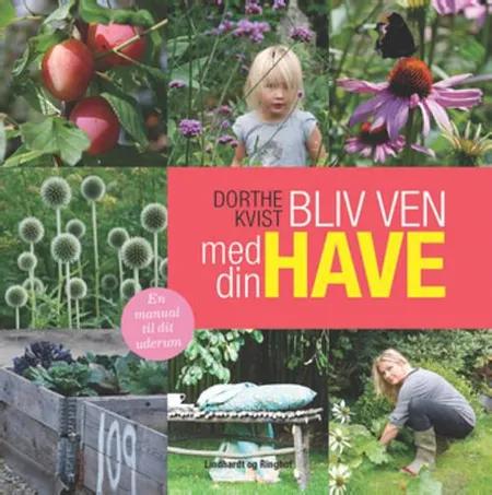 Bliv ven med din have af Dorthe Kvist