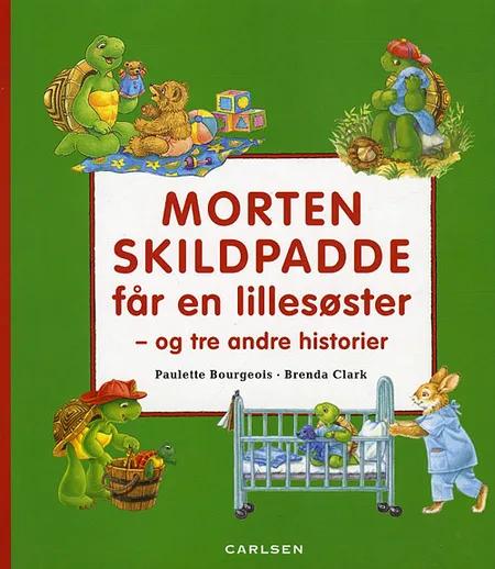 Morten Skildpadde får en lillesøster - og tre andre historier af Paulette Bourgeois