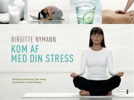 Kom af med din stress af Birgitte Nymann