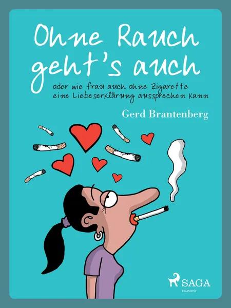 Ohne Rauch geht's auch oder wie frau auch ohne Zigarette eine Liebeserklärung aussprechen kann af Gerd Mjøen Brantenberg
